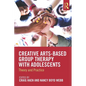 Creative Arts-Based Group Therapy with Adolescents: Theory and Practice - Paperback