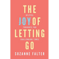 The Joy of Letting Go: Helpful Thoughts for Challenging Times - Paperback