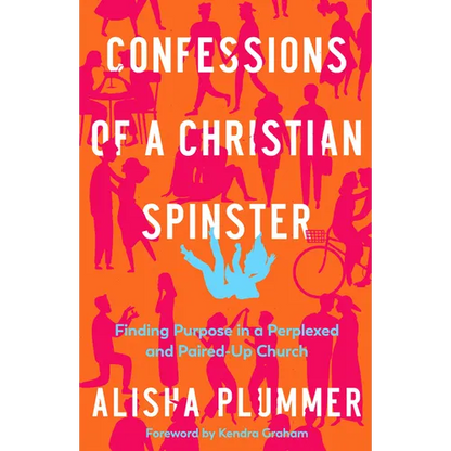 Confessions of a Christian Spinster: Finding Purpose in a Perplexed and Paired-Up Church - Paperback