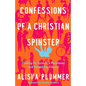 Confessions of a Christian Spinster: Finding Purpose in a Perplexed and Paired-Up Church - Paperback