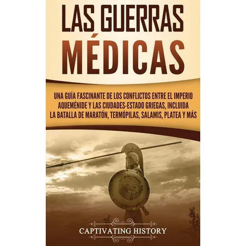 Las guerras médicas: Una guía fascinante de los conflictos entre el Imperio aqueménide y las ciudades-estado griegas, incluida la batalla d - Hardcover