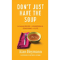 Don't Just Have the Soup: 52 Analogies for Leadership, Coaching and Life - Hardcover