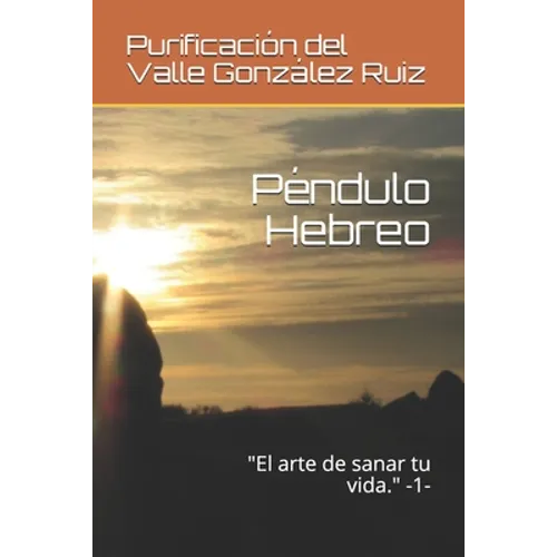 Péndulo Hebreo: "El arte de sanar tu vida." -1- - Paperback