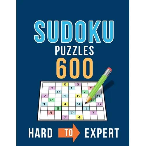 Sudoku 600 Puzzles Hard to Expert: Ultimate Challenge Collection of Sudoku Problems with Two Levels of Difficulty to Improve your Game - Paperback