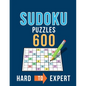 Sudoku 600 Puzzles Hard to Expert: Ultimate Challenge Collection of Sudoku Problems with Two Levels of Difficulty to Improve your Game - Paperback
