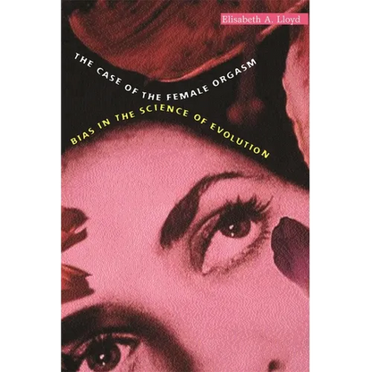 The Case of the Female Orgasm: Bias in the Science of Evolution - Paperback