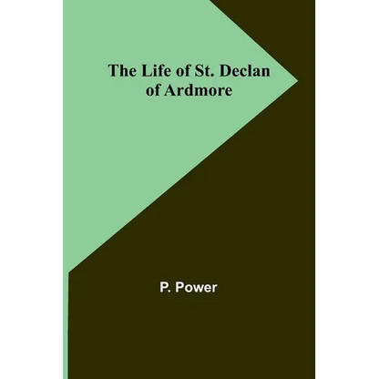 The Life of St. Declan of Ardmore - Paperback