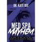 Med Spa Mayhem: The Good, the Bad, and the Ugly Secrets of the Aesthetic Industry - Paperback