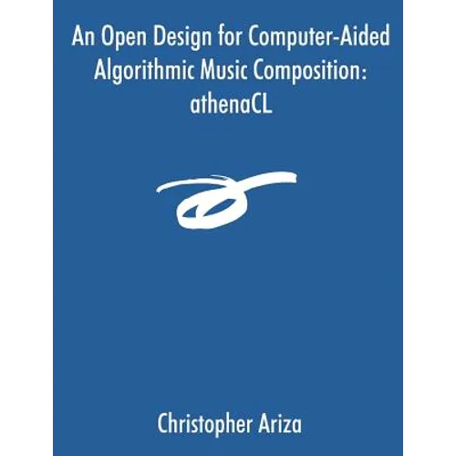 An Open Design for Computer-Aided Algorithmic Music Composition: athenaCL - Paperback