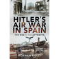Hitler's Air War in Spain: The Rise of the Luftwaffe - Hardcover