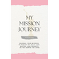 My Mission Journey for Sisters: Journal Your Mission 18 Months of Daily Tips, Quotes, and Prompts as You Serve the Lord - Hardcover