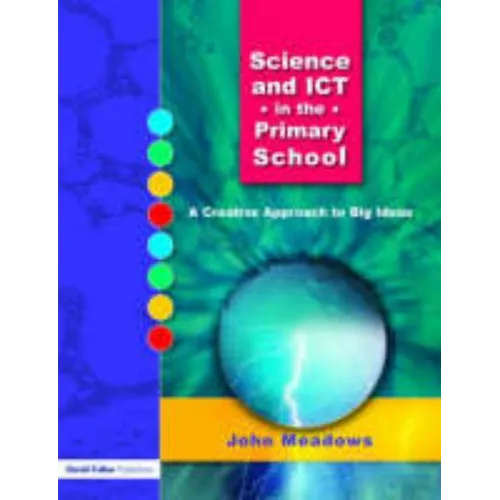 Science and ICT in the Primary School: A Creative Approach to Big Ideas - Paperback