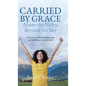 Carried by Grace Above the Valley, Beyond the Sky: A Journey of Humble Beginnings and Bold Steps Lifted by Faith - Hardcover