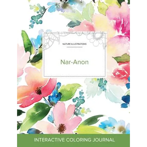 Adult Coloring Journal: Nar-Anon (Nature Illustrations, Pastel Floral) - Paperback