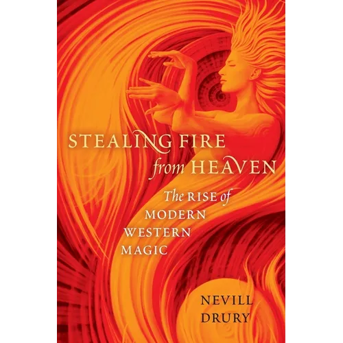 Stealing Fire from Heaven: The Rise of Modern Western Magic - Paperback