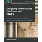 Designing Microservices Platforms with NATS: A modern approach to designing and implementing scalable microservices platforms with NATS messaging - Paperback