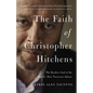 The Faith of Christopher Hitchens: The Restless Soul of the World's Most Notorious Atheist - Paperback