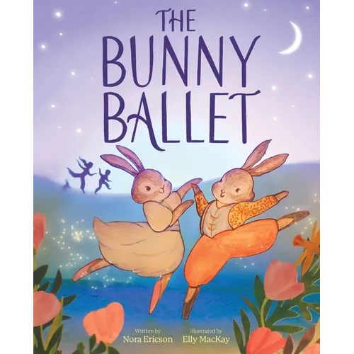 The Bunny Ballet: A Picture Book - Hardcover