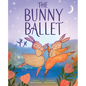 The Bunny Ballet: A Picture Book - Hardcover
