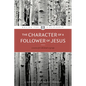 The Character of a Follower of Jesus - Paperback