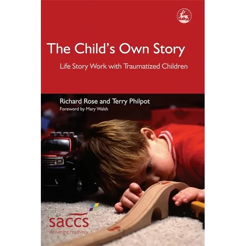 The Child's Own Story: Life Story Work with Traumatized Children - Paperback
