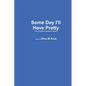 Some Day I'll Have Pretty The Life Story of Jacque VerStraten - Paperback