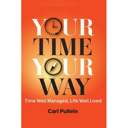 Your Time, Your Way: Time Well Managed, Life Well Lived - Hardcover