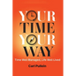 Your Time, Your Way: Time Well Managed, Life Well Lived - Hardcover