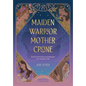 Maiden, Warrior, Mother, Crone: Divine Feminine Archetypes for Modern Life - Paperback