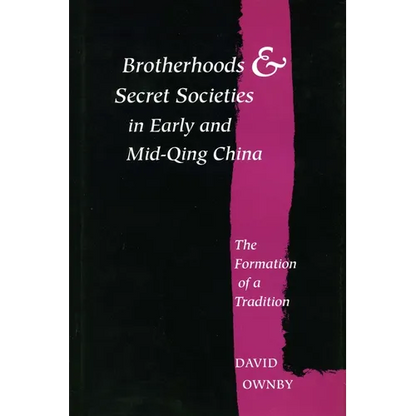 Brotherhoods and Secret Societies in Early and Mid-Qing China: The Formation of a Tradition - Hardcover