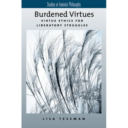 Burdened Virtues: Virtue Ethics for Liberatory Ethics - Paperback