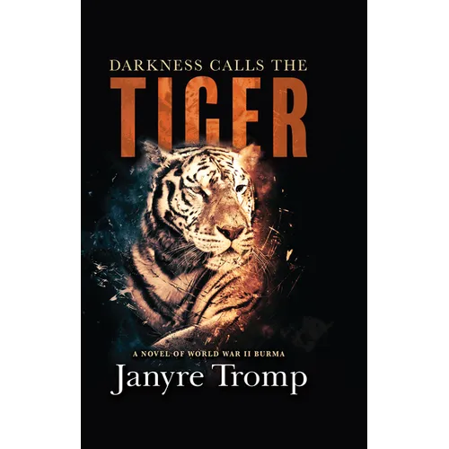 Darkness Calls the Tiger: A Novel of World War II Burma - Library Binding
