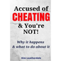 Accused of Cheating & You're NOT!: Why it happens & what to do about it - Paperback