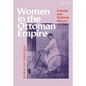 Women in the Ottoman Empire: A Social and Political History - Hardcover