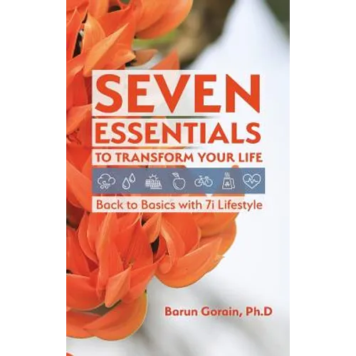 Seven Essentials to Transform Your Life: Back to Basics with 7i Lifestyle - Hardcover