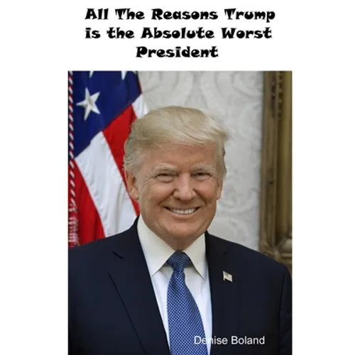 All The Reasons Trump Is The Absolute Worst President - Paperback