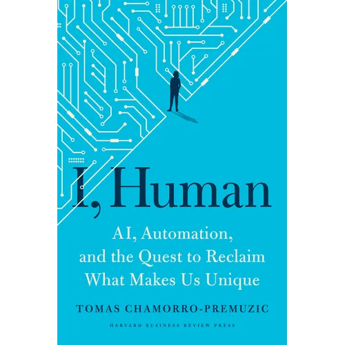 I, Human: Ai, Automation, and the Quest to Reclaim What Makes Us Unique - Hardcover