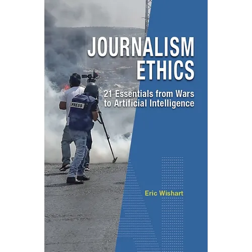 Journalism Ethics: 21 Essentials from Wars to Artificial Intelligence - Paperback