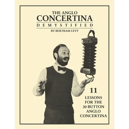 The Anglo Concertina Demystified: 11 Lessons for the 30 button Anglo Concertina - Paperback