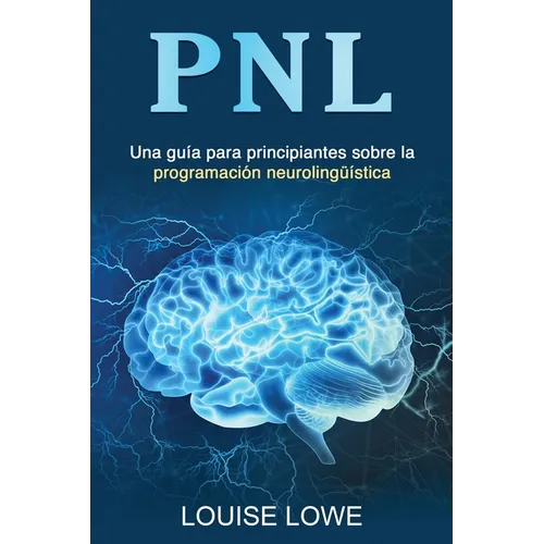 Pnl: Una guía para principiantes sobre la programación neurolingüística - Paperback