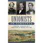 Unionists in Virginia: Politics, Secession and Their Plan to Prevent Civil War - Hardcover