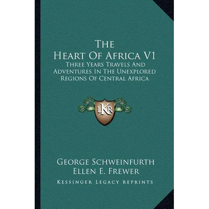 The Heart Of Africa V1: Three Years Travels And Adventures In The Unexplored Regions Of Central Africa - Paperback
