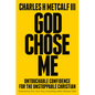 God Chose Me: Untouchable Confidence for the Unstoppable Christian - Hardcover