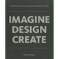 Imagine, Design, Create - Hardcover