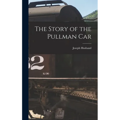 The Story of the Pullman Car - Hardcover
