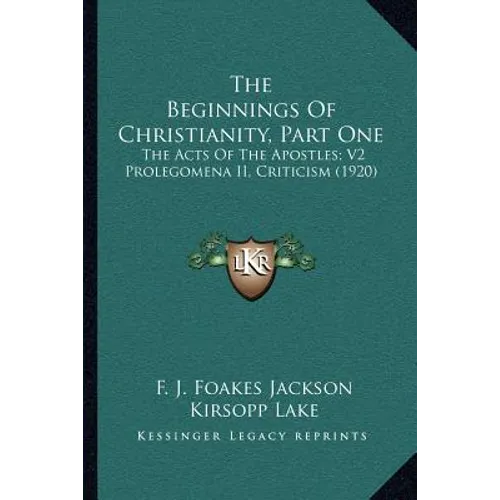 The Beginnings of Christianity, Part One: The Acts of the Apostles; V2 Prolegomena II, Criticism (1920) - Paperback