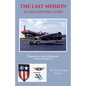 The Last Mission: A Love and War Story All about Pete and Jane, a Pilot and Nurse of World War Two with the Famed Flying Tigers 1941-194 - Paperback