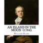 An Island in the Moon (1784). By: William Blake: William Blake (28 November 1757 - 12 August 1827) was an English poet, painter, and printmaker. - Paperback