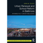 Urban Renewal and School Reform in Baltimore: Rethinking the 21st Century Public School - Paperback
