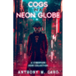 Cogs in a Neon Globe: A Cyberpunk Noir Collection - Paperback